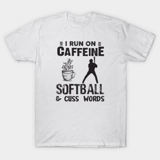 I Run On Caffeine Softball  And Cuss Words T-Shirt